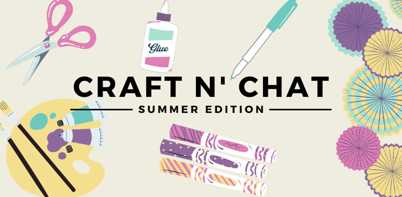 Join us for the Craft and Chat Summer Edition
